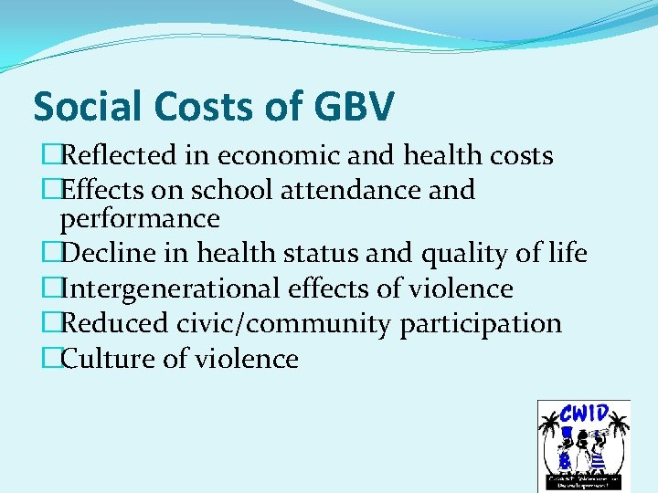 Social Costs of GBV �Reflected in economic and health costs �Effects on school attendance