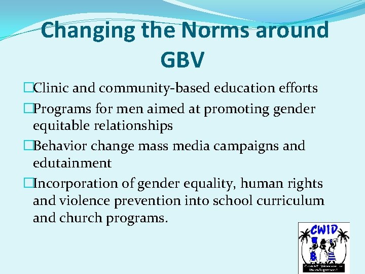 Changing the Norms around GBV �Clinic and community-based education efforts �Programs for men aimed