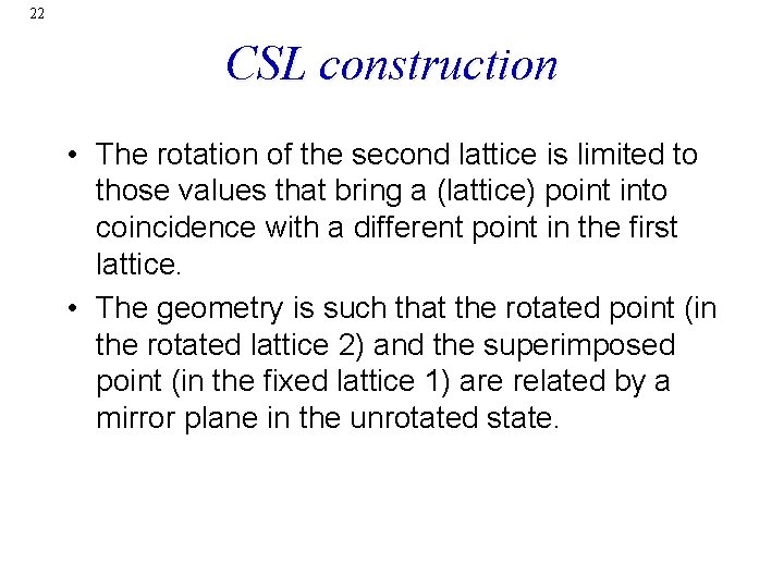 22 CSL construction • The rotation of the second lattice is limited to those