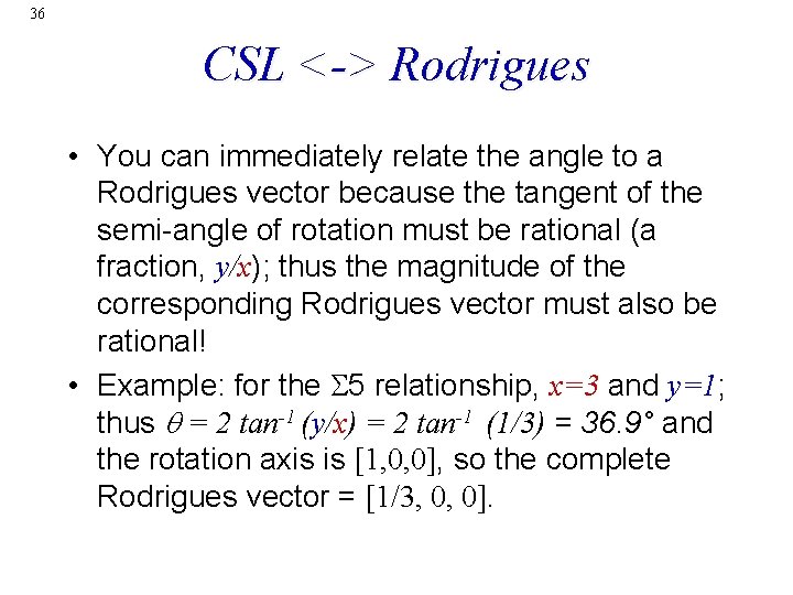 36 CSL <-> Rodrigues • You can immediately relate the angle to a Rodrigues