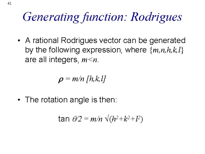 41 Generating function: Rodrigues • A rational Rodrigues vector can be generated by the