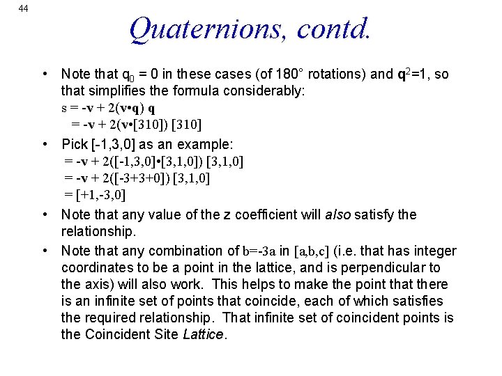 44 Quaternions, contd. • Note that q 0 = 0 in these cases (of
