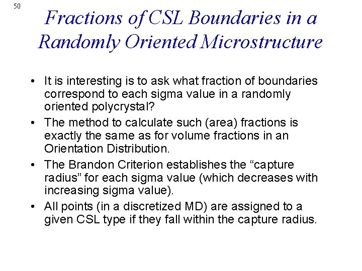 50 Fractions of CSL Boundaries in a Randomly Oriented Microstructure • It is interesting