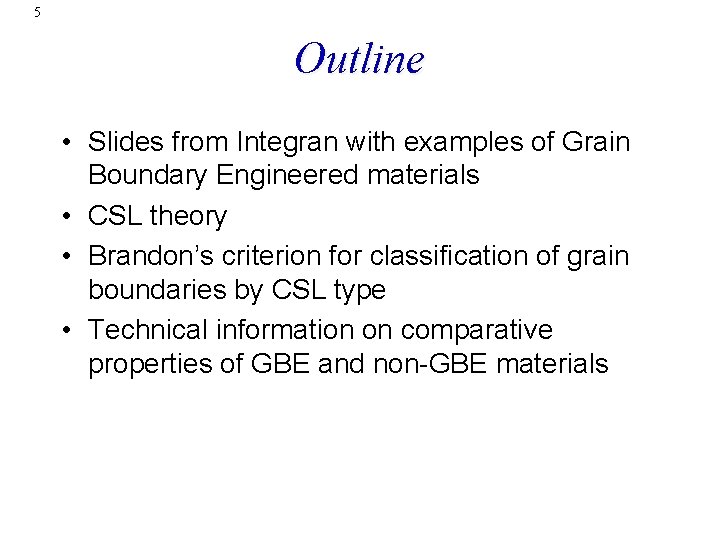 5 Outline • Slides from Integran with examples of Grain Boundary Engineered materials •