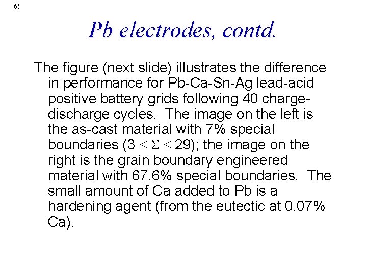 65 Pb electrodes, contd. The figure (next slide) illustrates the difference in performance for