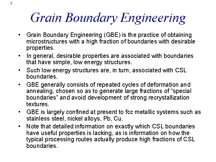 7 Grain Boundary Engineering • Grain Boundary Engineering (GBE) is the practice of obtaining