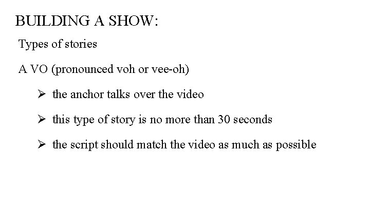 BUILDING A SHOW: Types of stories A VO (pronounced voh or vee-oh) Ø the