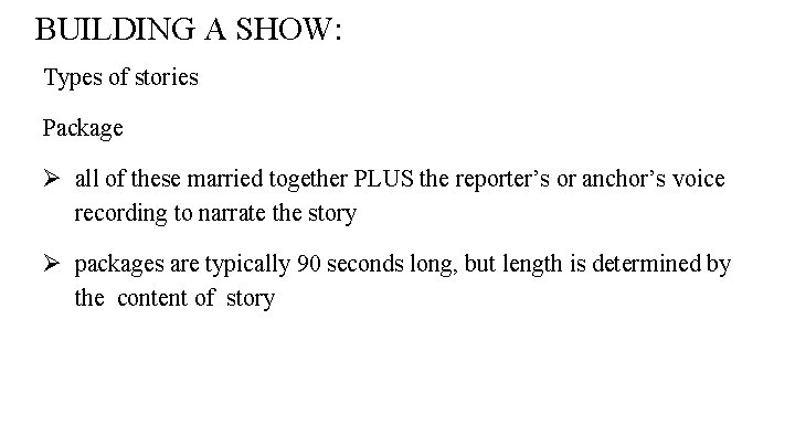 BUILDING A SHOW: Types of stories Package Ø all of these married together PLUS