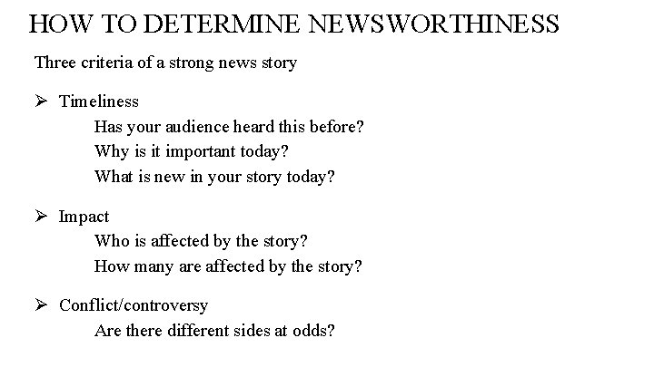 HOW TO DETERMINE NEWSWORTHINESS Three criteria of a strong news story Ø Timeliness Has