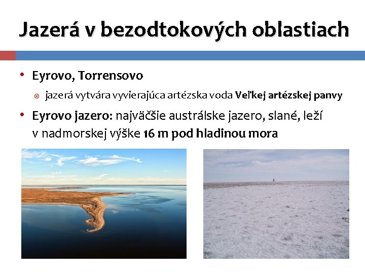 Jazerá v bezodtokových oblastiach • Eyrovo, Torrensovo jazerá vytvára vyvierajúca artézska voda Veľkej artézskej