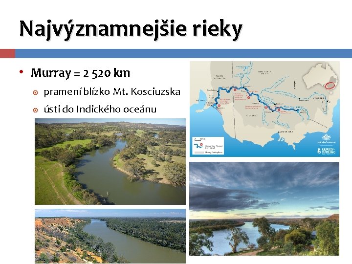 Najvýznamnejšie rieky • Murray = 2 520 km pramení blízko Mt. Kosciuzska ústi do