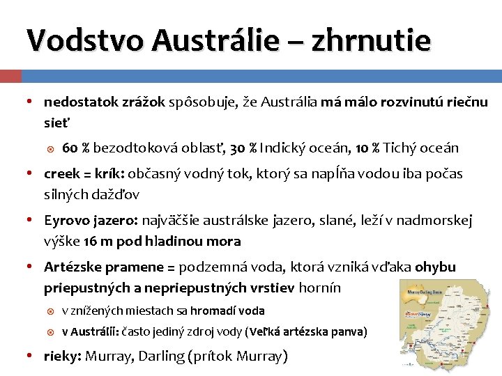 Vodstvo Austrálie – zhrnutie • nedostatok zrážok spôsobuje, že Austrália má málo rozvinutú riečnu