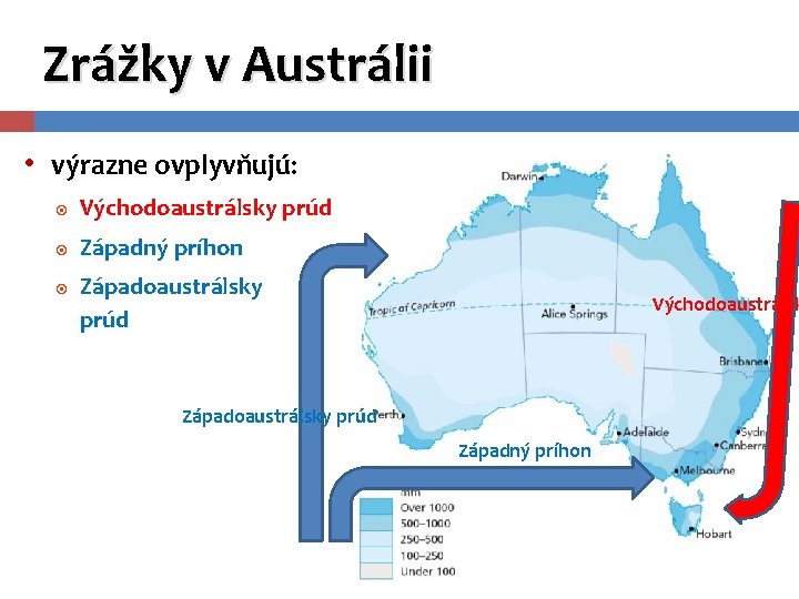 Zrážky v Austrálii • výrazne ovplyvňujú: Východoaustrálsky prúd Západný príhon Západoaustrálsky prúd Východoaustrálsk Západoaustrálsky