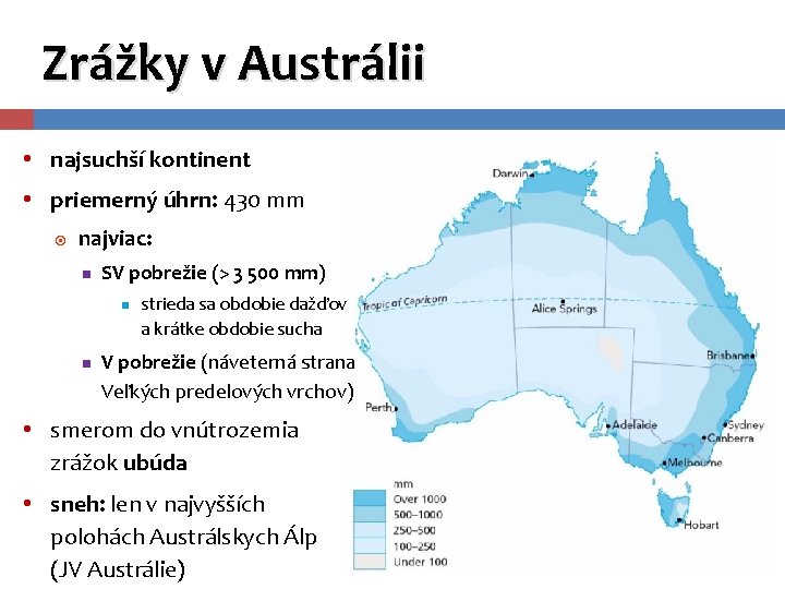 Zrážky v Austrálii • najsuchší kontinent • priemerný úhrn: 430 mm najviac: SV pobrežie