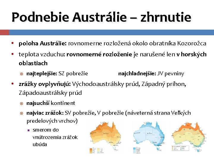 Podnebie Austrálie – zhrnutie • poloha Austrálie: rovnomerne rozložená okolo obratníka Kozorožca • teplota