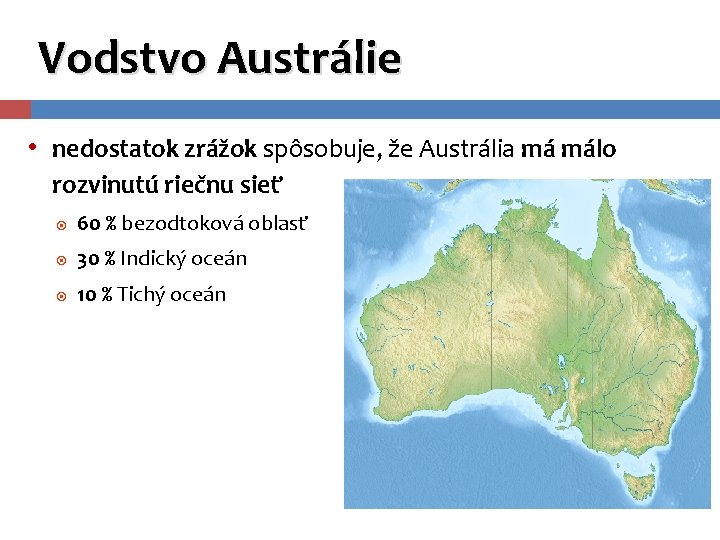 Vodstvo Austrálie • nedostatok zrážok spôsobuje, že Austrália má málo rozvinutú riečnu sieť 60