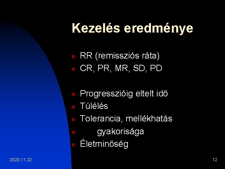 Kezelés eredménye n n n n 2020. 11. 22. RR (remissziós ráta) CR, PR,