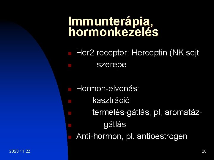 Immunterápia, hormonkezelés n n n n 2020. 11. 22. Her 2 receptor: Herceptin (NK