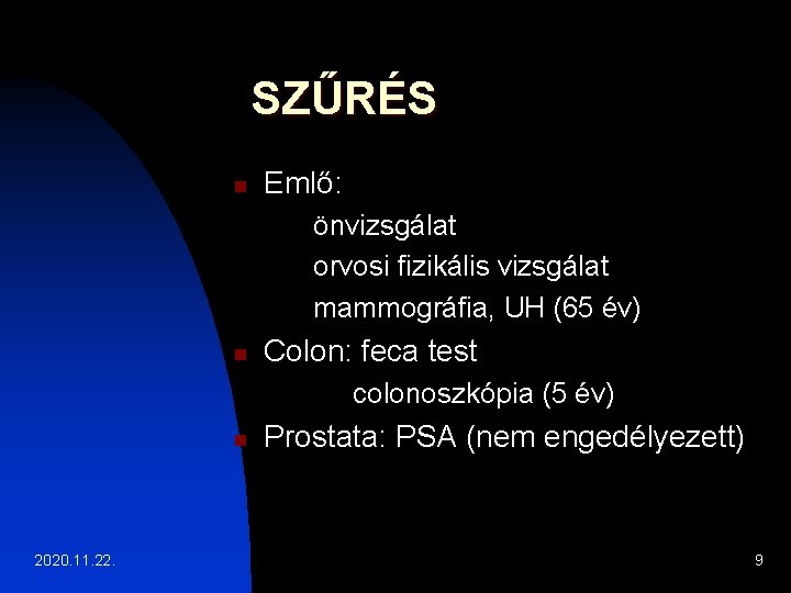 SZŰRÉS n Emlő: önvizsgálat orvosi fizikális vizsgálat mammográfia, UH (65 év) n Colon: feca