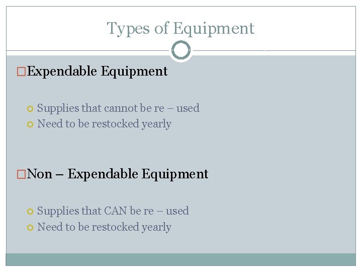 Types of Equipment �Expendable Equipment Supplies that cannot be re – used Need to