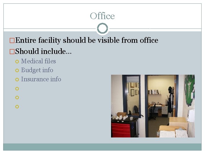 Office �Entire facility should be visible from office �Should include… Medical files Budget info