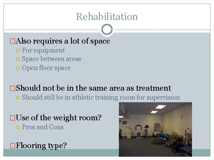 Rehabilitation �Also requires a lot of space For equipment Space between areas Open floor