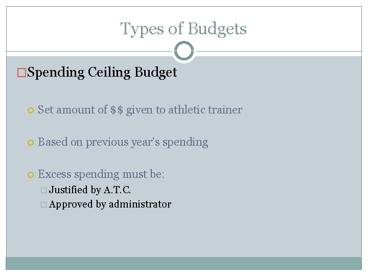 Types of Budgets �Spending Ceiling Budget Set amount of $$ given to athletic trainer