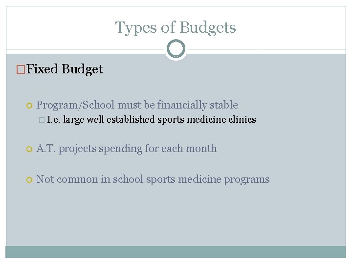 Types of Budgets �Fixed Budget Program/School must be financially stable � I. e. large