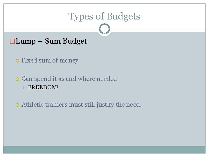 Types of Budgets �Lump – Sum Budget Fixed sum of money Can spend it
