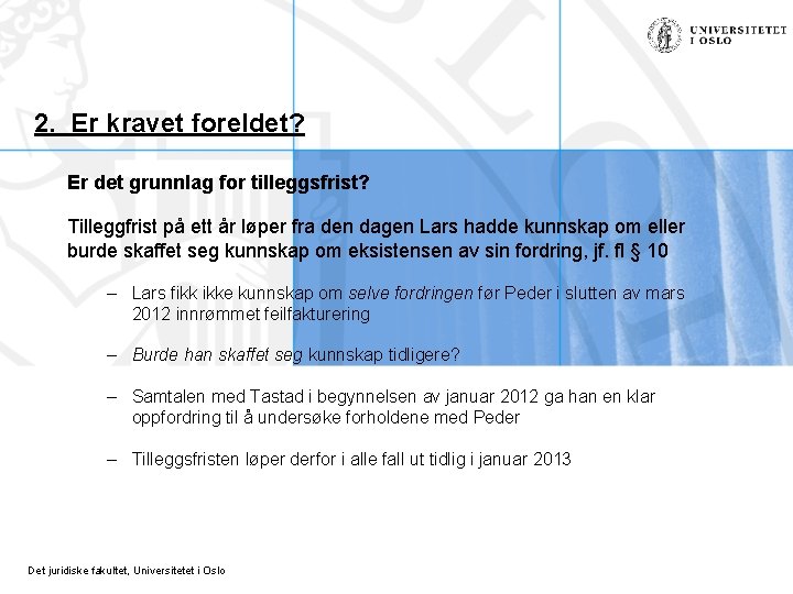 2. Er kravet foreldet? Er det grunnlag for tilleggsfrist? Tilleggfrist på ett år løper