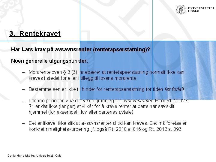 3. Rentekravet Har Lars krav på avsavnsrenter (rentetapserstatning)? Noen generelle utgangspunkter: – Morarenteloven §