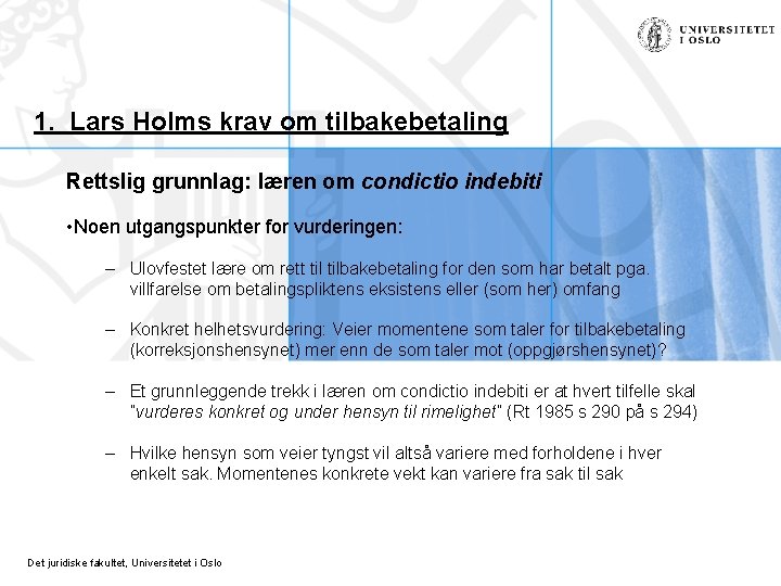 1. Lars Holms krav om tilbakebetaling Rettslig grunnlag: læren om condictio indebiti • Noen