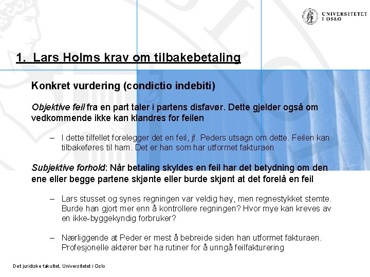 1. Lars Holms krav om tilbakebetaling Konkret vurdering (condictio indebiti) Objektive feil fra en