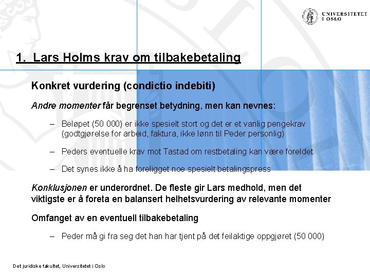 1. Lars Holms krav om tilbakebetaling Konkret vurdering (condictio indebiti) Andre momenter får begrenset