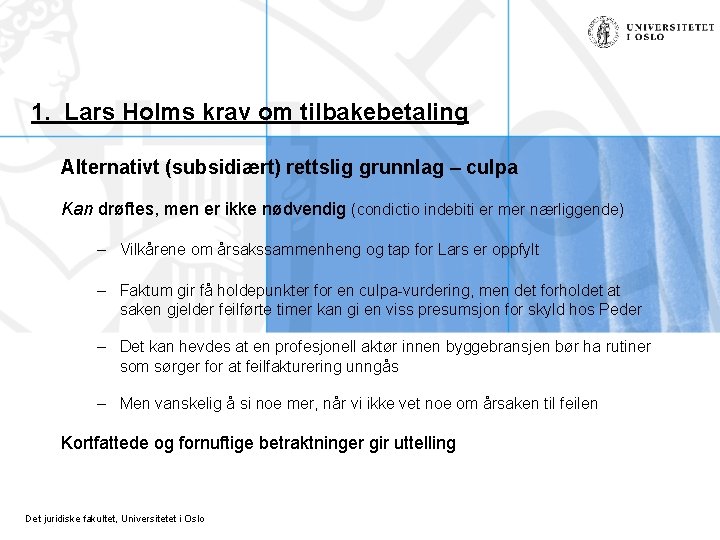 1. Lars Holms krav om tilbakebetaling Alternativt (subsidiært) rettslig grunnlag – culpa Kan drøftes,