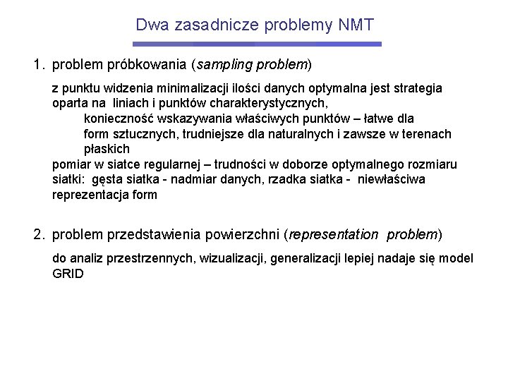 Dwa zasadnicze problemy NMT 1. problem próbkowania (sampling problem) z punktu widzenia minimalizacji ilości