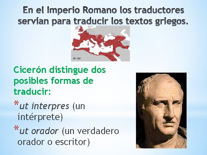 Cicerón distingue dos posibles formas de traducir: *ut interpres (un intérprete) *ut orador (un