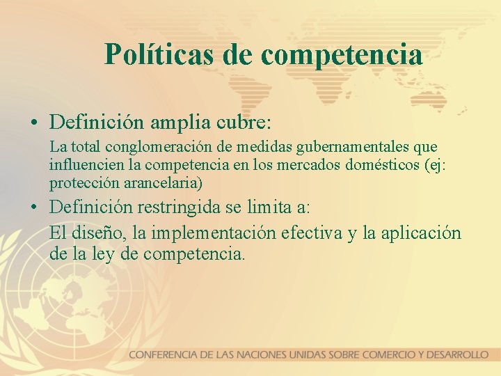 Políticas de competencia • Definición amplia cubre: La total conglomeración de medidas gubernamentales que