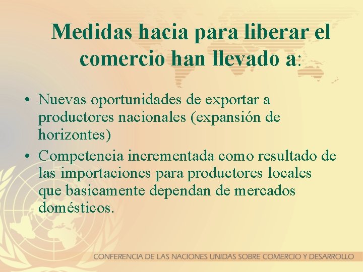 Medidas hacia para liberar el comercio han llevado a: • Nuevas oportunidades de exportar