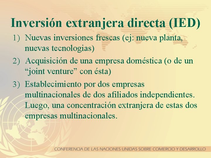 Inversión extranjera directa (IED) 1) Nuevas inversiones frescas (ej: nueva planta, nuevas tecnologias) 2)