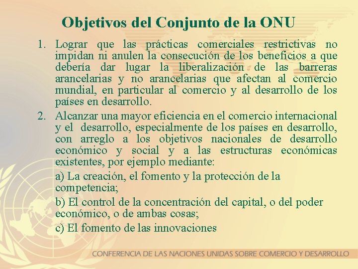 Objetivos del Conjunto de la ONU 1. Lograr que las prácticas comerciales restrictivas no