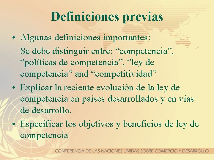 Definiciones previas • Algunas definiciones importantes: Se debe distinguir entre: “competencia”, “políticas de competencia”,