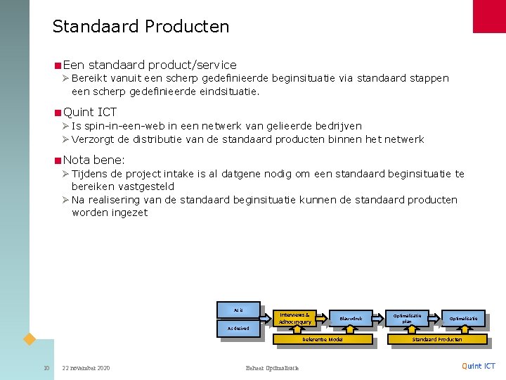 Standaard Producten <Een standaard product/service Ø Bereikt vanuit een scherp gedefinieerde beginsituatie via standaard