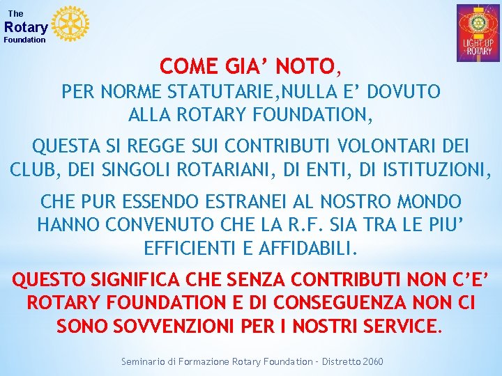 The Rotary Foundation COME GIA’ NOTO, PER NORME STATUTARIE, NULLA E’ DOVUTO ALLA ROTARY