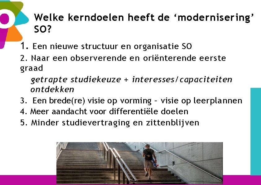 Welke kerndoelen heeft de ‘modernisering’ SO? 1. Een nieuwe structuur en organisatie SO 2.