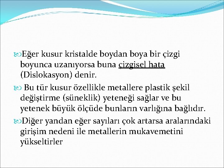  Eğer kusur kristalde boydan boya bir çizgi boyunca uzanıyorsa buna çizgisel hata (Dislokasyon)