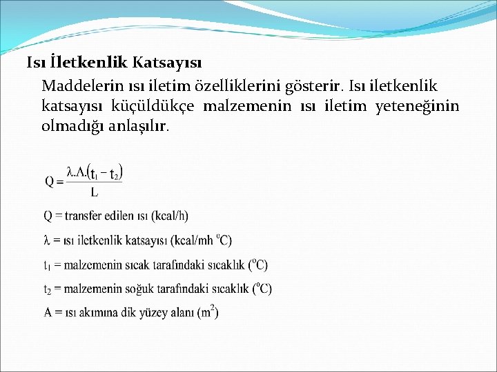 Isı İletkenlik Katsayısı Maddelerin ısı iletim özelliklerini gösterir. Isı iletkenlik katsayısı küçüldükçe malzemenin ısı