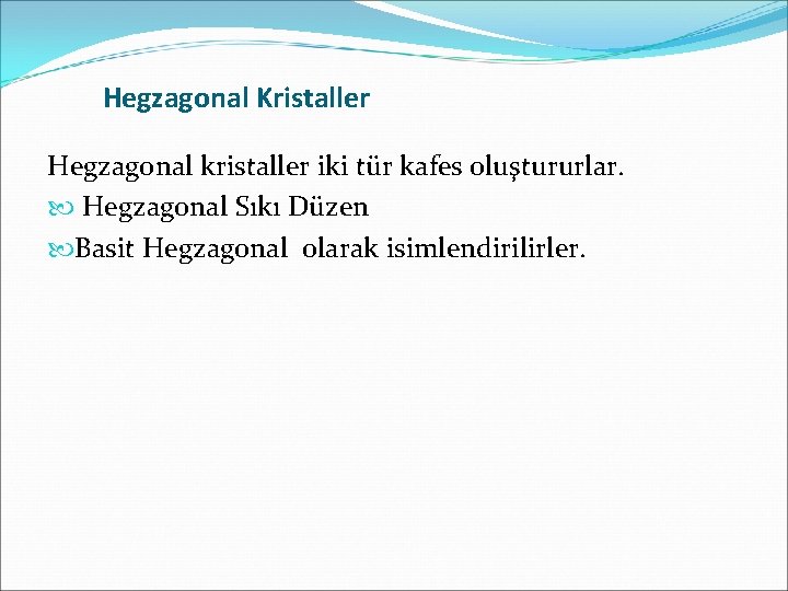 Hegzagonal Kristaller Hegzagonal kristaller iki tür kafes oluştururlar. Hegzagonal Sıkı Düzen Basit Hegzagonal olarak