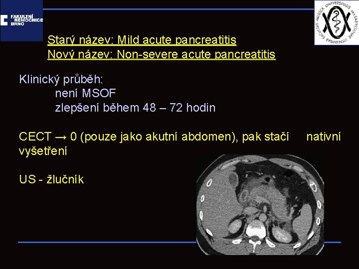 Starý název: Mild acute pancreatitis Nový název: Non-severe acute pancreatitis Klinický průběh: není MSOF