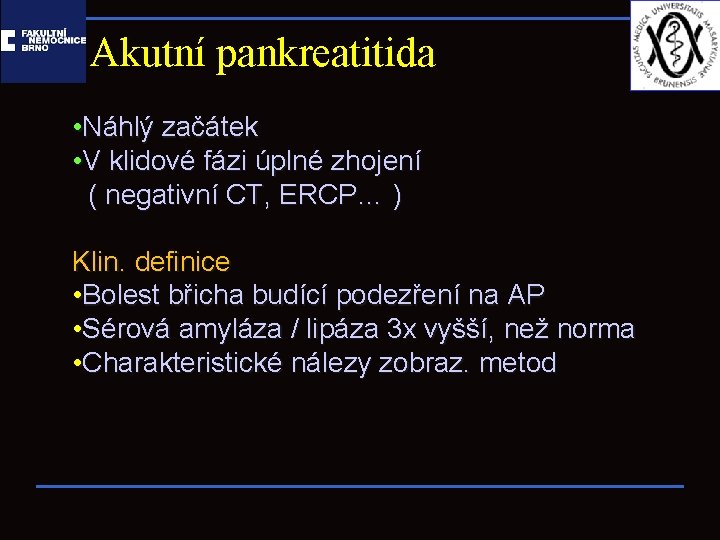 Akutní pankreatitida • Náhlý začátek • V klidové fázi úplné zhojení ( negativní CT,